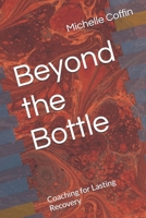 Beyond the Bottle: Coaching for Lasting Recovery B0FJ3XTDQT Book Cover