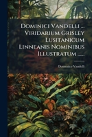 Dominici Vandelli ... Viridarium Grisley Lusitanicum Linneanis Nominibus Illustratum ...... 1272447960 Book Cover