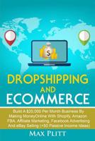 Dropshipping And Ecommerce: Build A $20,000 per Month Business by Making Money Online with Shopify, Amazon FBA, Affiliate Marketing, Facebook Advertising and eBay Selling (+50 Passive Income Ideas) 0648552225 Book Cover