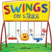 Swings on Strike: A Funny, Rhyming, Read Aloud Kid's Book For Preschool, Kindergarten, 1st grade, 2nd grade, 3rd grade, 4th grade, or Early Readers 163731308X Book Cover