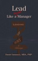 Lead Like a PROJECT Manager: Leading Up, Down, and Sideways B0F3XXXJPN Book Cover