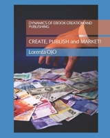 DYNAMICS OF EBOOK CREATION and PUBLISHING: CREATE, PUBLISH and MARKET! B098GVJ7TL Book Cover