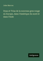 Dyas et Trias de la nouveau gres rouge en Europe, dans l'Amérique du nord et dans l'Inde (French Edition) 3563214468 Book Cover