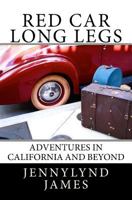 Red Car Long Legs: Adventures in California and Beyond 150589316X Book Cover