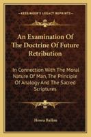 An Examination of the Doctrine of Future Retribution 1017309523 Book Cover