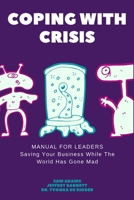 Coping with Crisis - Manual for Business Leaders: How to Sustain Productivity, Morale, and Culture In a Disrupted Workplace B08SYWV92Q Book Cover