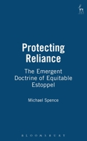 Protecting Reliance: The Emergent Doctrine of Equitable Estoppel 1901362620 Book Cover