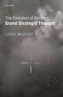 The Evolution of Modern Grand Strategic Thought 0198779771 Book Cover