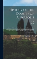 History of the county of Annapolis: Including old Port Royal and Acadia, with memoirs of its representatives in the provincial parliament, and biographical ... early English settlers and their familie 1241702721 Book Cover