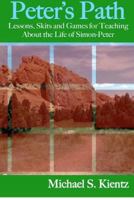 Peter's Path: Lessons, Skits and Games for Teaching About the Life of Simon-Peter 1480117447 Book Cover