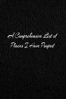 A Comprehensive List of Places I have Pooped: Blank Lined Journal, Sketchbook, Notebook, Diary With A Funny Quote Perfect Gag Gift For Everybody 1076431844 Book Cover