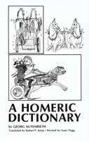 A Homeric Dictionary for Schools and Colleges. Based Upon the German of Dr. Georg Autenrieth 0806112891 Book Cover