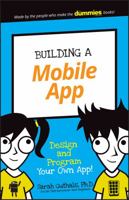 Building a Mobile App: Design and Program Your Own App! 1119376424 Book Cover