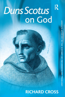 Duns Scotus on God (Ashgate Studies in the History of Philosophical Theology) 0754614034 Book Cover