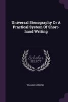 Universal stenography; or, An easy and practical system of short-hand, upon the general principles of the late Mr. Samuel Taylor, to which are added, numerous improvements from the best writers ... 1378545044 Book Cover
