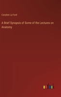 A Brief synopsis of some of the Lectures on anatomy 1172128057 Book Cover