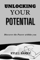 Unlocking your potential: Discover the power within you B0BYRHZGM7 Book Cover