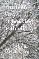 Thirteen Ways of Looking at the Body 1701413620 Book Cover