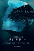 Things Happen: Don't Let It Get To You 0578577828 Book Cover
