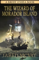 The Wizard of Morador Island : A Brody o'Shea Book: Book 1 1647380170 Book Cover