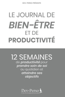 Journal de Bien-Être et de Productivité : 12 Semaines de Productivité pour Prendre Soin de Soi et Atteindre Ses Objectifs: Journal élégant et agréable ... (Journal Dev-Pero) (French Edition) B087SFTB8B Book Cover