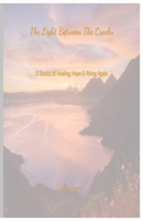 The Light Between the Cracks: Short Stories of Healing, Hope and Rising again B0FQTYFSZQ Book Cover