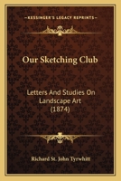 Our Sketching Club, Letters and Studies on Landscape Art 1014462223 Book Cover