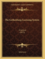 The Gothenburg Licensing System: A Lecture 1169645828 Book Cover