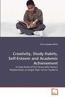 Creativity, Study Habits, Self-Esteem and Academic Achievement 363935446X Book Cover