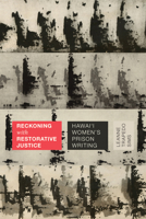 Reckoning with Restorative Justice: Hawai'i Women's Prison Writing 1478025263 Book Cover