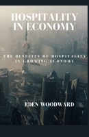 HOSPITALITY IN ECONOMY: THE BENEFITS OF HOSPITALITY IN GROWING ECONOMY B0CG7PTSNY Book Cover