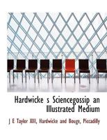 Hardwicke's science-gossip: an illustrated medium of interchange and gossip for students and lovers 1175161667 Book Cover