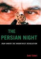 The Persian Night: Iran Under the Khomeinist Revolution 1594034796 Book Cover