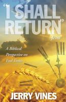 I Shall Return...Jesus: A Biblical Perspective on End Times 1939283094 Book Cover