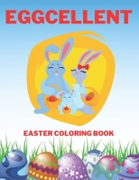 Eggcellent Easter Coloring Book: The Great Big Easter Egg Coloring Book for Kids Ages 1-4 | 4-8 | Toddlers And Preschoolers | I Can Color Easter | ... Boys and Girls | B08VVHJQNX Book Cover