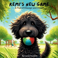 Remi’s New Game: A Tail of Change and Cheer (The Pup's Guide Collection") B0DZHRJ541 Book Cover