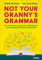 Not Your Granny’s Grammar: An Innovative Approach to Meaningful and Engaging Grammar Instruction 1071941674 Book Cover