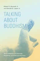 Talking About Buddhism: Two Lifetimes of Learning, Teaching, and (Some) Practice B0GZ47ZHKT Book Cover