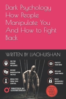 Dark Psychology : How People Manipulate You And How to Fight Back B0GYL76341 Book Cover