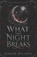 What the Night Breaks: A Dark Vampire Court Romance (What Darkness Demands) B0H6L6BYZ3 Book Cover