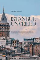 Istanbul Unveiled: Your Ultimate Guide to Exploring the Jewel of the Bosphorus | Unlock the Mysteries of Istanbul with Insider Tips and Unforgettable Experiences 1965739091 Book Cover