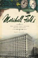 Marshall Field's: The Store that Helped Build Chicago 1596298545 Book Cover
