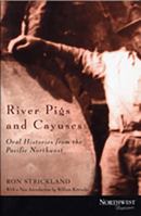 River Pigs and Cayuses: Oral Histories from the Pacific Northwest 0938530291 Book Cover