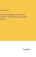 Marks and monograms on pottery and porcelain, of the Renaissance and modern periods 3382802538 Book Cover