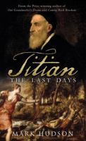 Titian: The Last Days 1408801329 Book Cover
