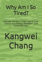 Why Am I So Tired?: Discover the Four Hidden Guards That Control Your Energy, Motivation, and Emotional Life. B0H992KWVM Book Cover
