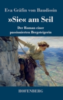 »Sie« am Seil: Der Roman einer passionierten Bergsteigerin (German Edition) 374375584X Book Cover