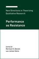 New Directions in Theorizing Qualitative Research: Performance as Resistance (New Directions for Theorizing in Qualitative Inquiry, 4) 1975502809 Book Cover