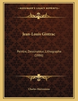 Jean-Louis Gintrac: Peintre, Dessinateur, Lithographe 2329484399 Book Cover