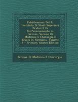 Pubblicazioni Del R. Instituto Di Studi Superiori Pratici E Di Perfezionamento in Firenze, Sezione Di Medicina E Chirurgia E Scuola Di Farmacia, Volume 9 1143401948 Book Cover